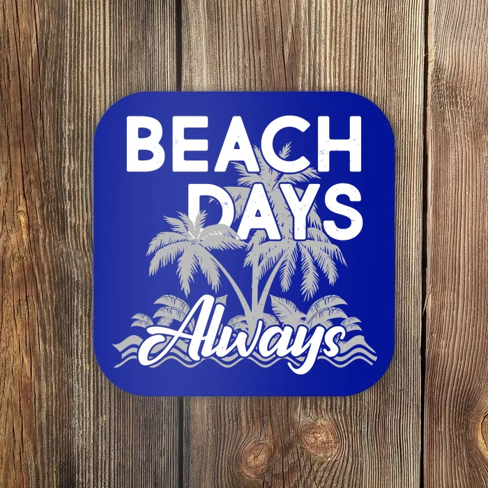 Beach Days Always Coaster