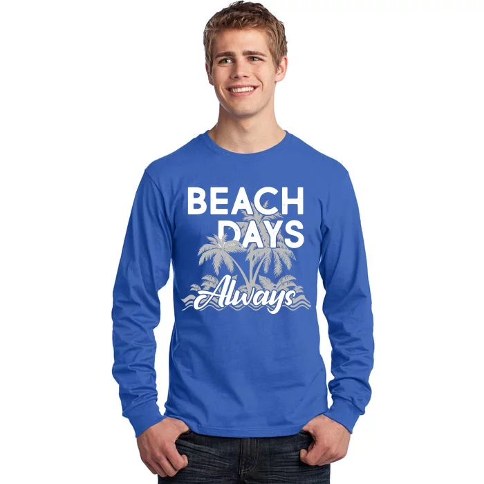 Beach Days Always Tall Long Sleeve T-Shirt