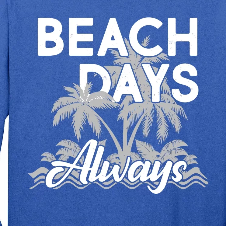 Beach Days Always Tall Long Sleeve T-Shirt