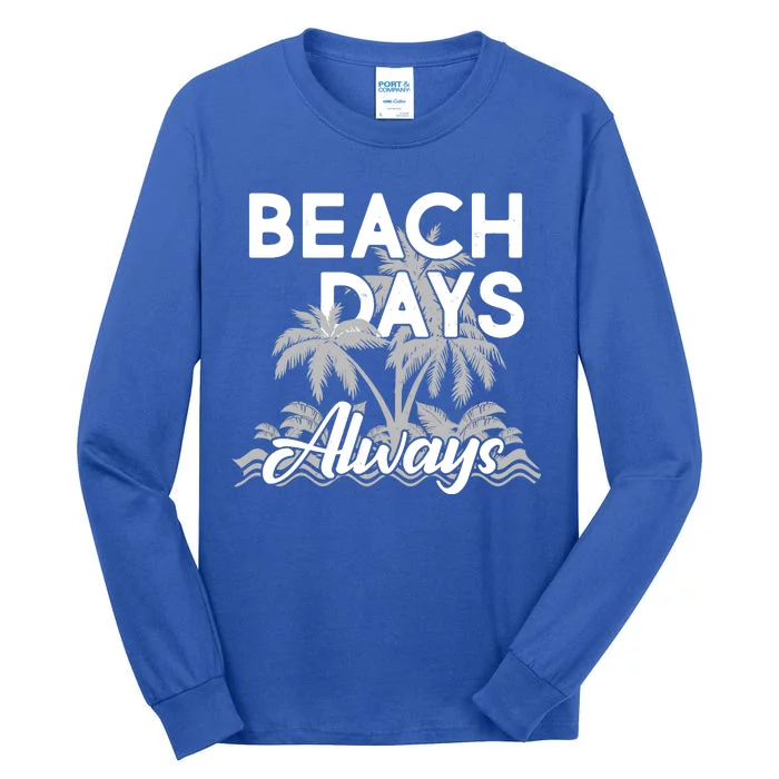 Beach Days Always Tall Long Sleeve T-Shirt