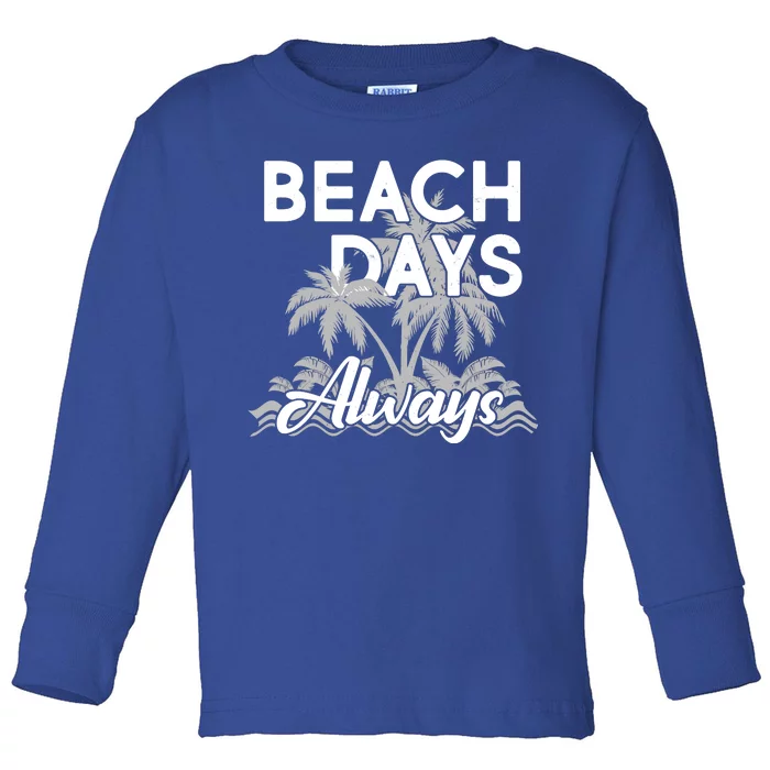 Beach Days Always Toddler Long Sleeve Shirt