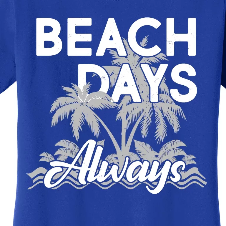 Beach Days Always Women's T-Shirt