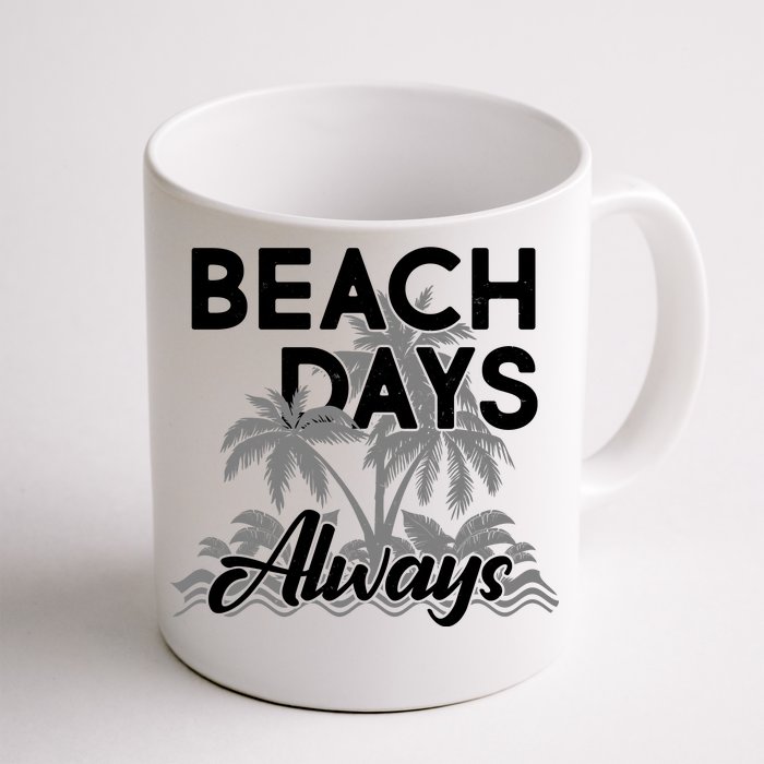 Beach Days Always Front & Back Coffee Mug