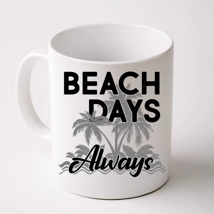 Beach Days Always Front & Back Coffee Mug