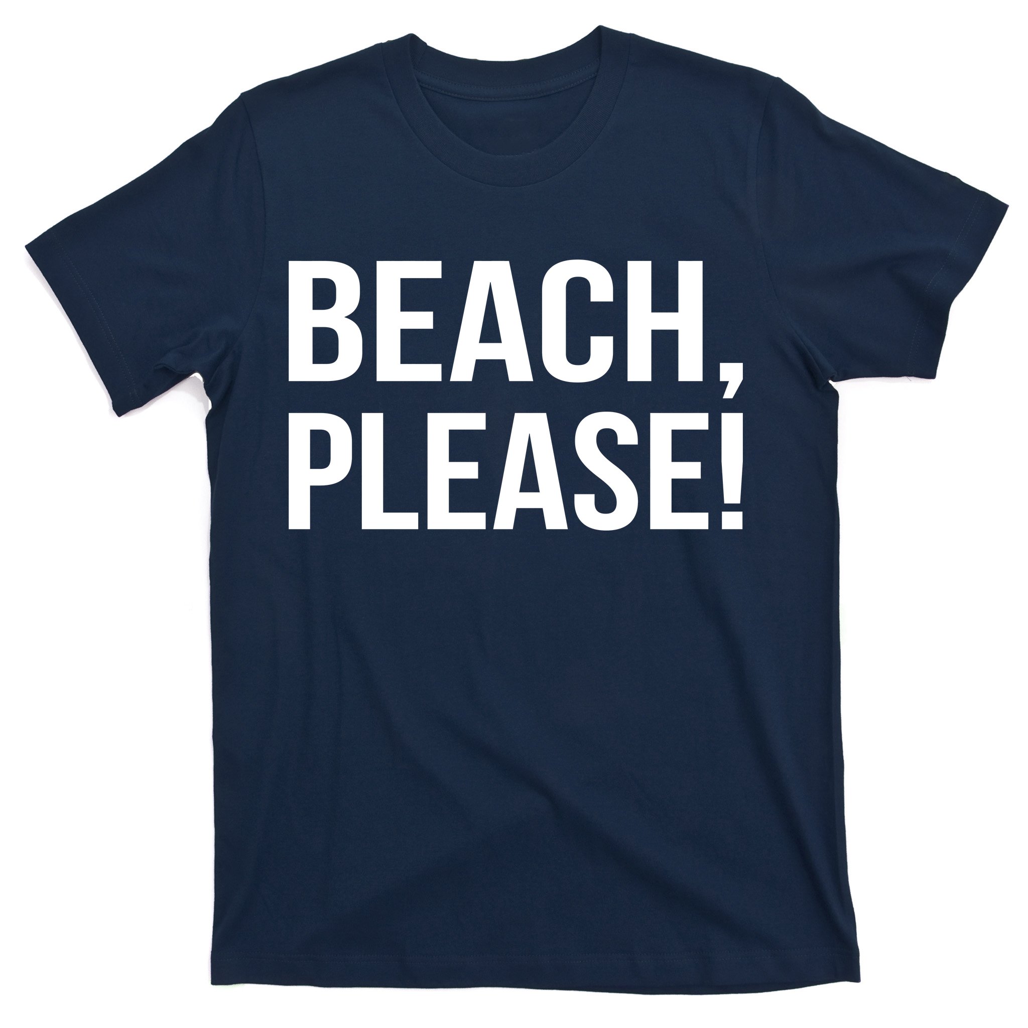 Beach Please! T-Shirt | TeeShirtPalace