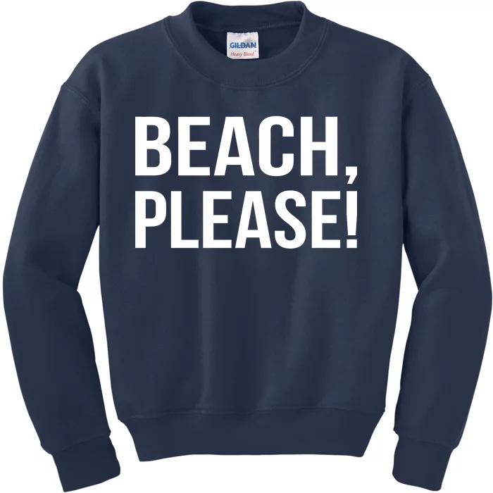 Beach Please! Kids Sweatshirt