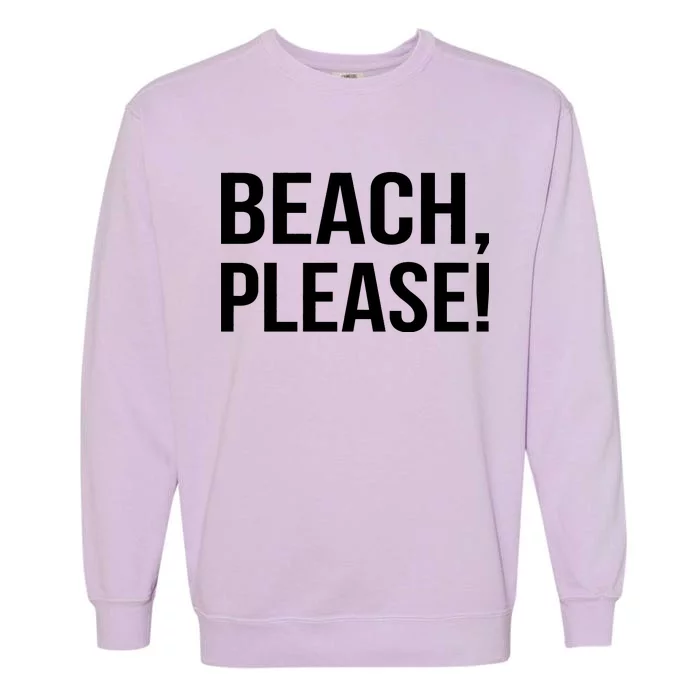 Beach Please! Garment-Dyed Sweatshirt