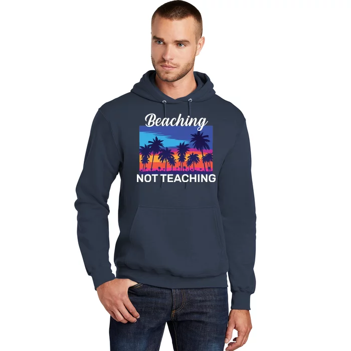 Beaching Not Teaching Hoodie