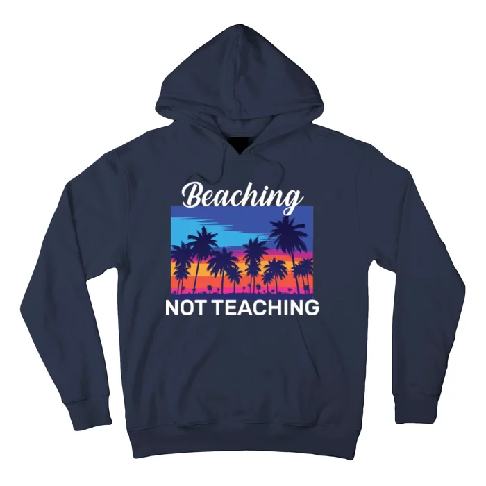 Beaching Not Teaching Hoodie