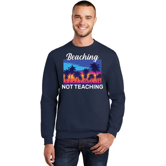 Beaching Not Teaching Sweatshirt