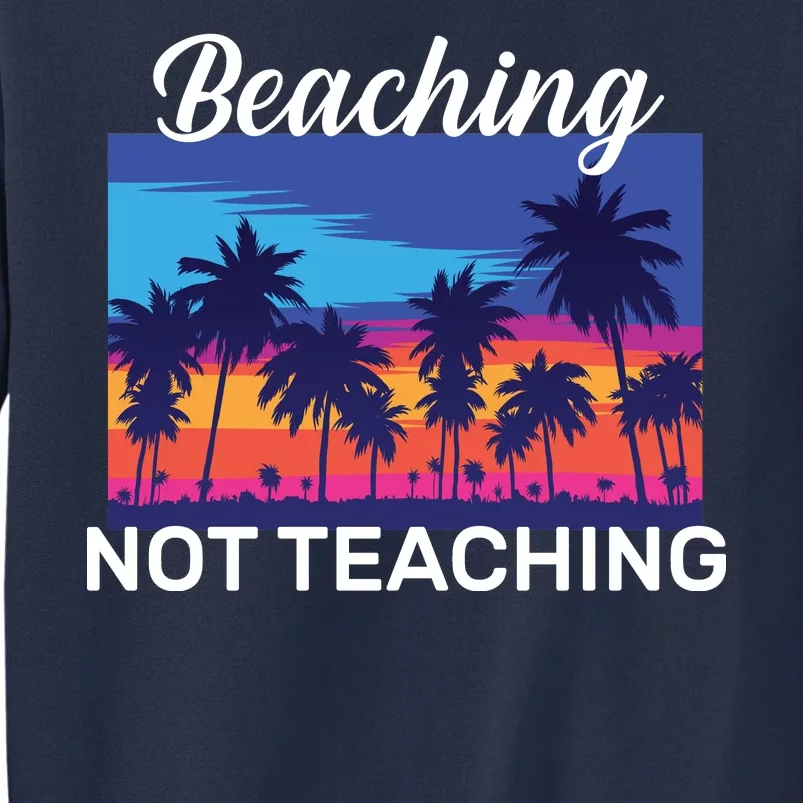 Beaching Not Teaching Sweatshirt