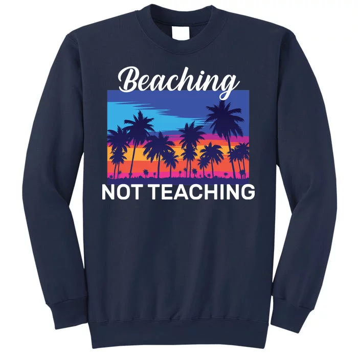 Beaching Not Teaching Sweatshirt