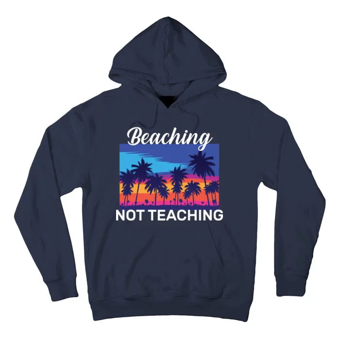 Beaching Not Teaching Tall Hoodie