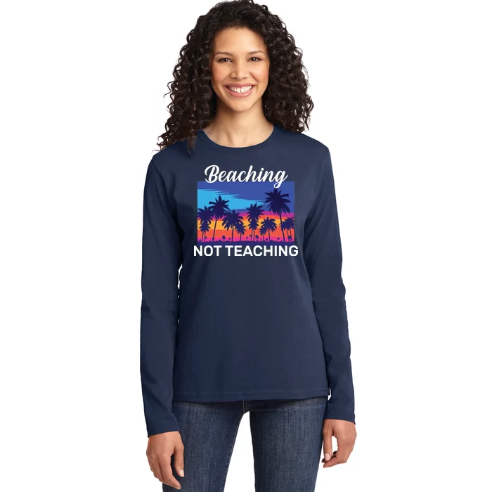 Beaching Not Teaching Ladies Long Sleeve Shirt