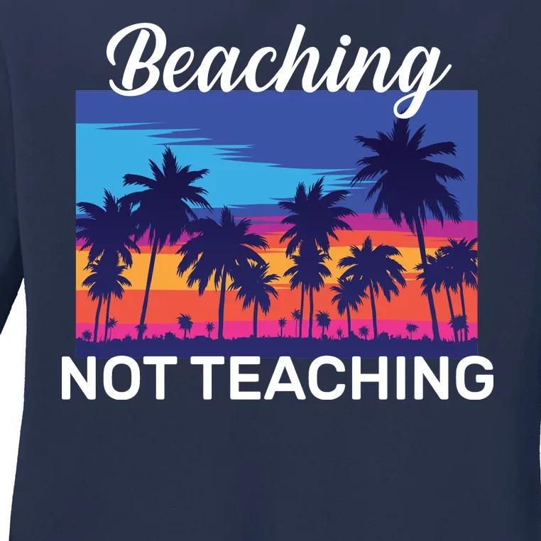 Beaching Not Teaching Ladies Long Sleeve Shirt