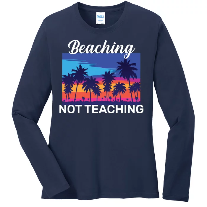 Beaching Not Teaching Ladies Long Sleeve Shirt