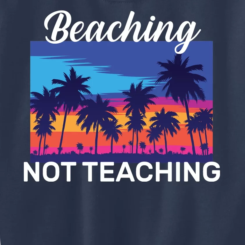 Beaching Not Teaching Kids Sweatshirt