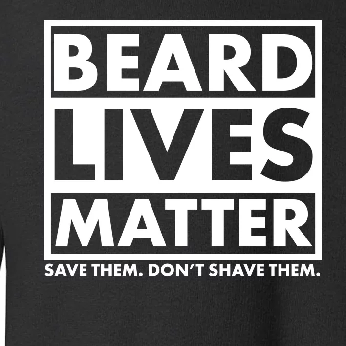 Beard Lives Matter Toddler Sweatshirt