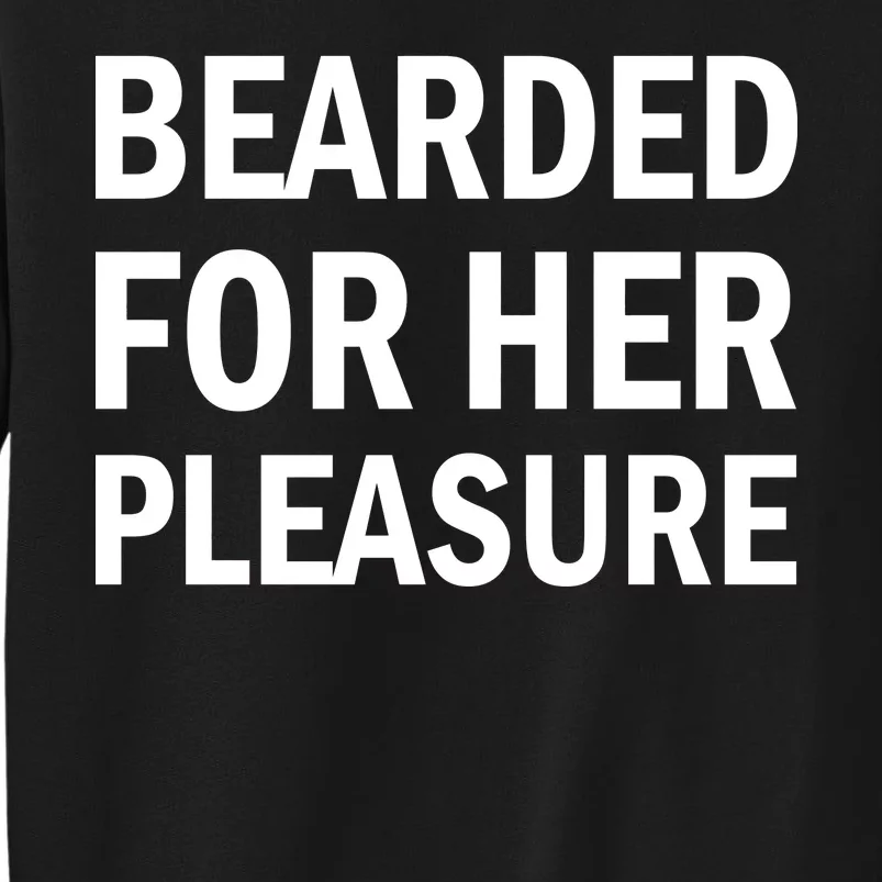 Bearded For Her Pleasure Tall Sweatshirt