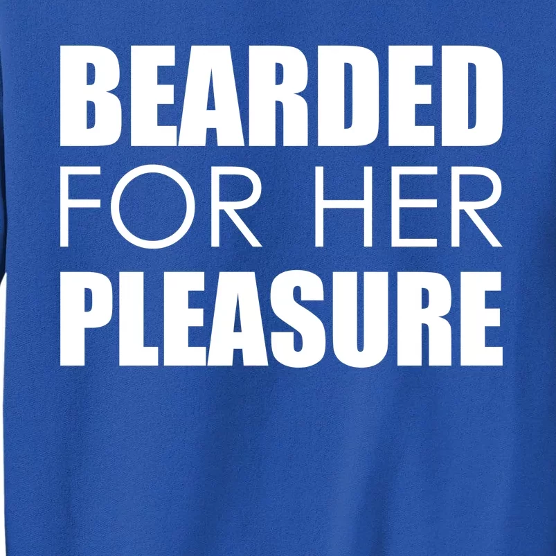 Bearded For Her Pleasure Beard Sweatshirt