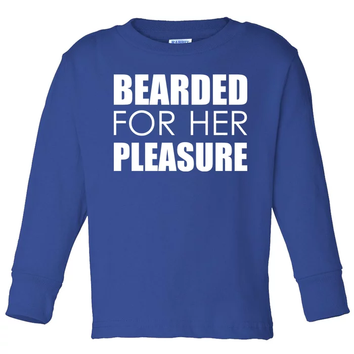 Bearded For Her Pleasure Beard Toddler Long Sleeve Shirt