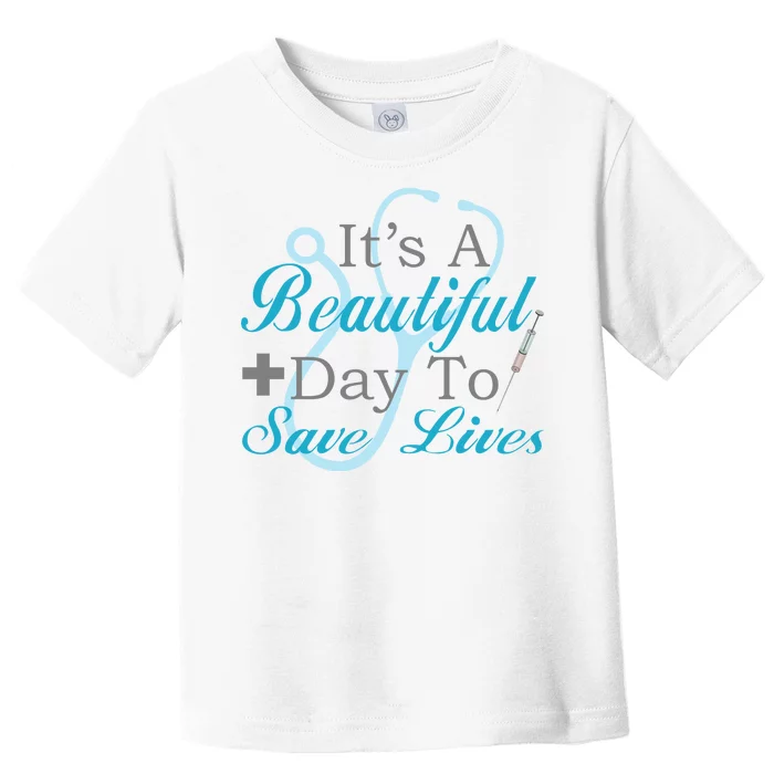 Beautiful Day To Save Lives Nurse Toddler T-Shirt