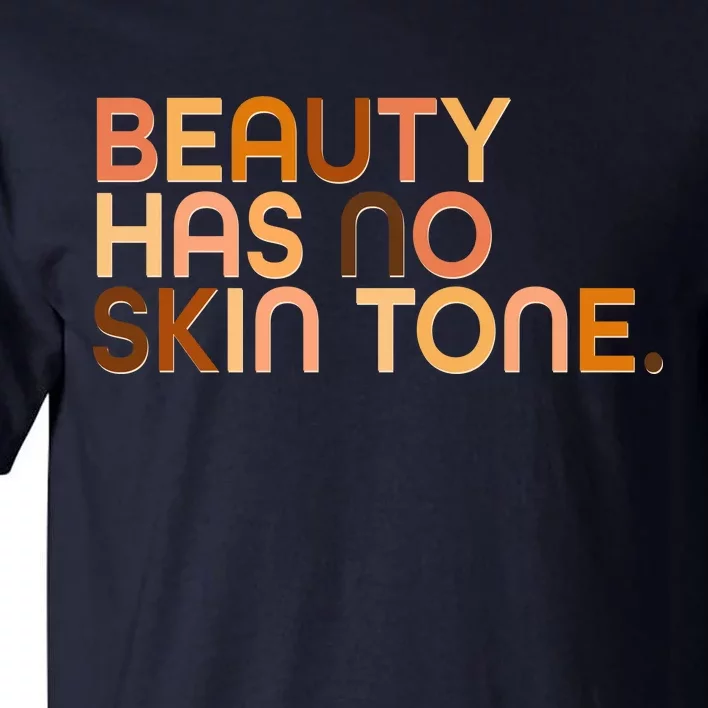 Beauty Has No Skin Tone Body Positive Diversity Tall T-Shirt