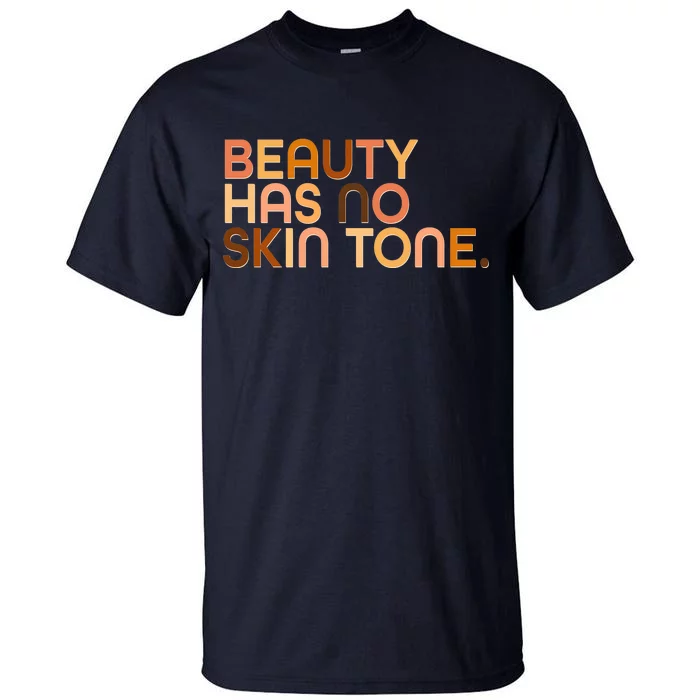 Beauty Has No Skin Tone Body Positive Diversity Tall T-Shirt