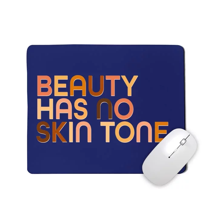 Beauty Has No Skin Tone Body Positive Diversity Mousepad