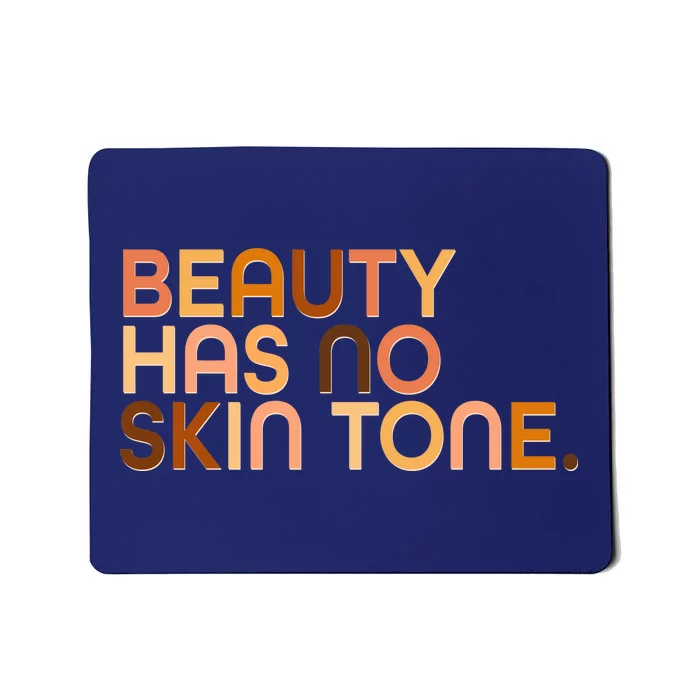 Beauty Has No Skin Tone Body Positive Diversity Mousepad