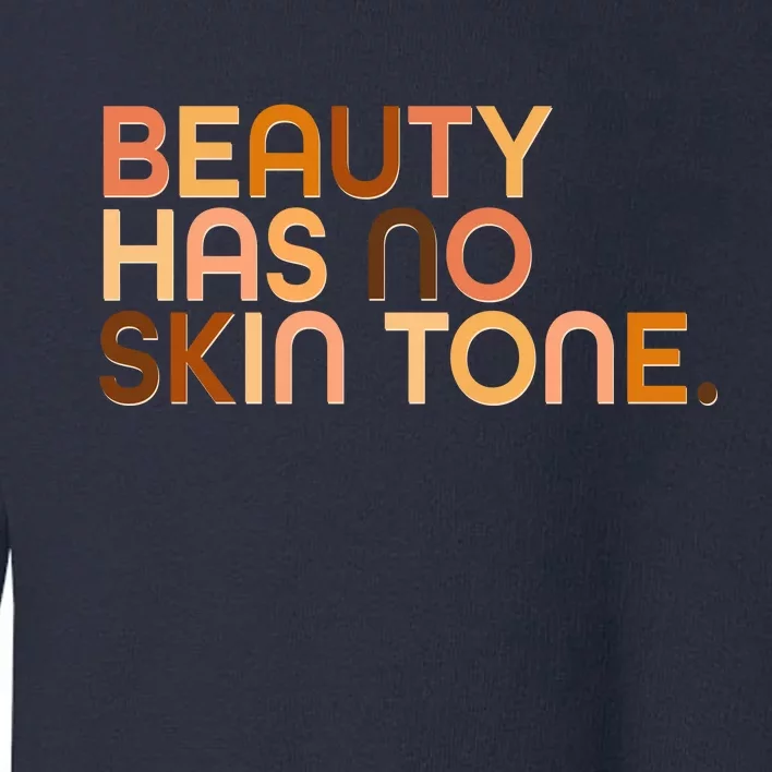 Beauty Has No Skin Tone Body Positive Diversity Toddler Sweatshirt