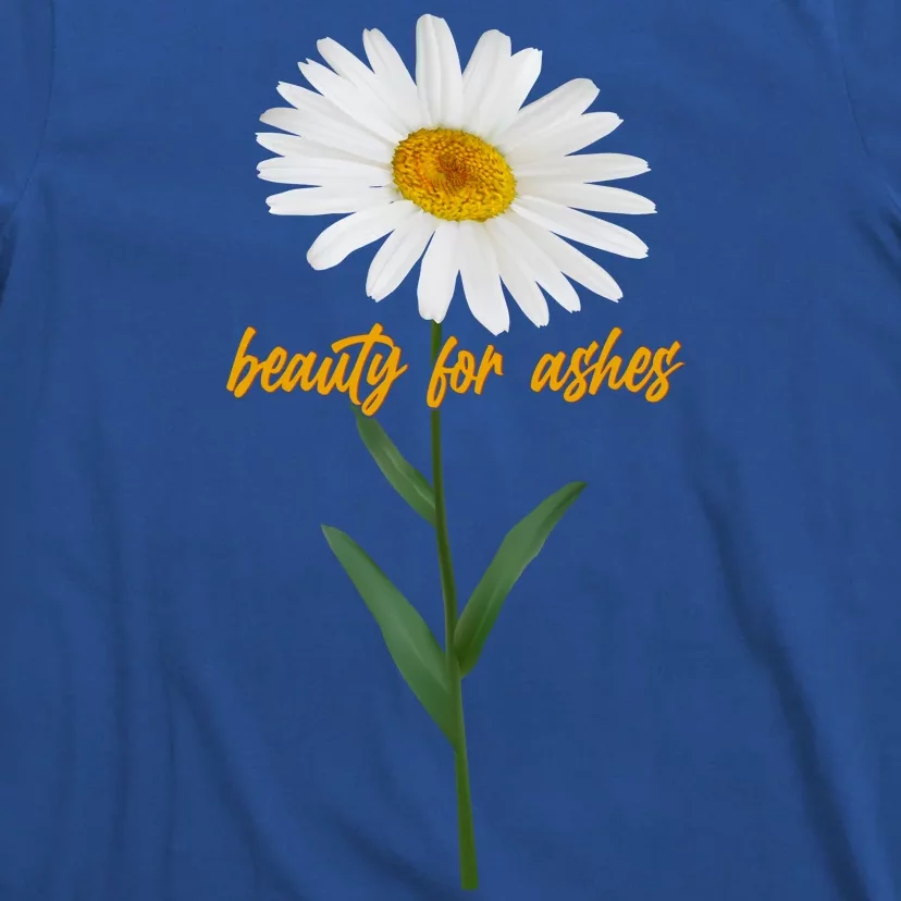 Beauty To Ashes Daisy Flower T-Shirt