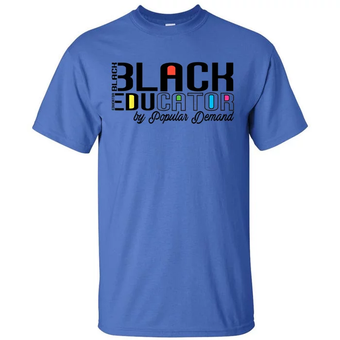 Black Educator By Popular Ded Black History Month Gift Tall T-Shirt