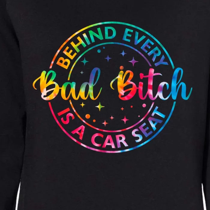 Behind Every Bad Bitch Is A Car Seat Funny Saying Womens California Wash Sweatshirt