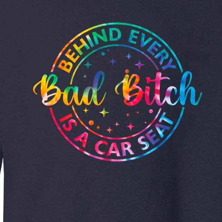 Behind Every Bad Bitch Is A Car Seat Funny Saying Toddler Sweatshirt