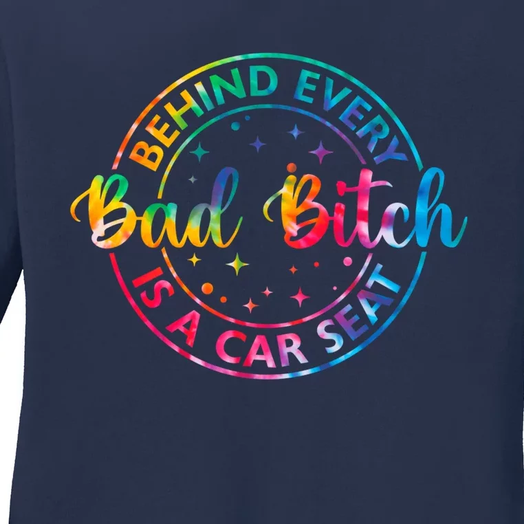 Behind Every Bad Bitch Is A Car Seat Funny Saying Ladies Long Sleeve Shirt