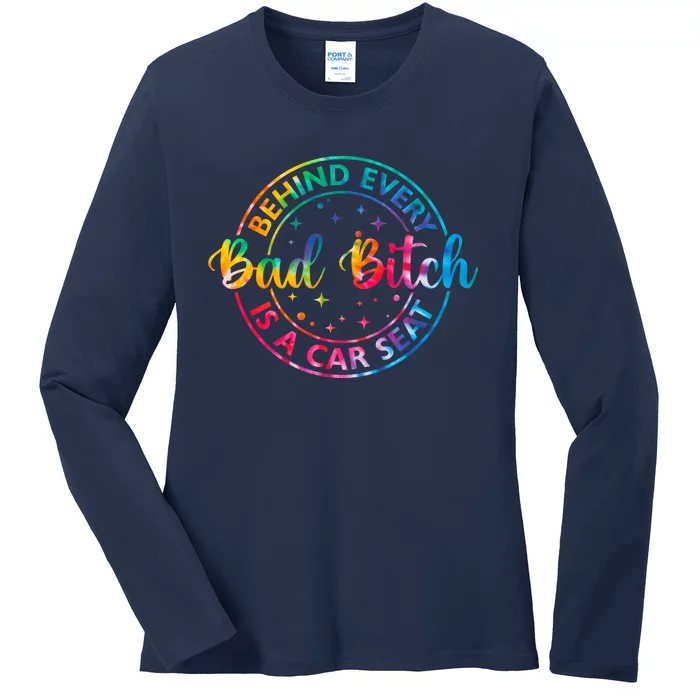 Behind Every Bad Bitch Is A Car Seat Funny Saying Ladies Long Sleeve Shirt