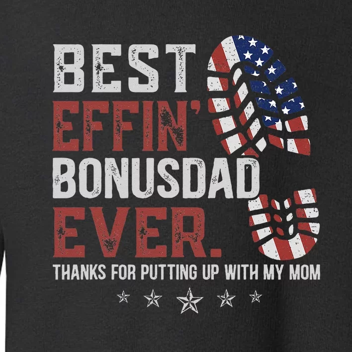 Best Effin’ Bonus Dad Ever Thanks For Putting Up With My Mom Toddler Sweatshirt