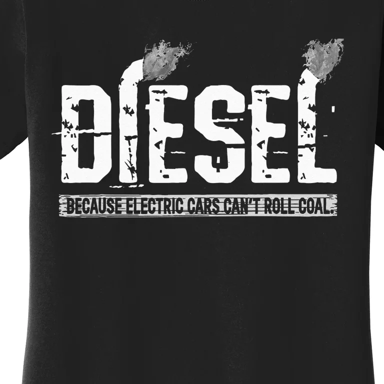 Because Electric Cars Cant Roll Coal Truck Women's T-Shirt