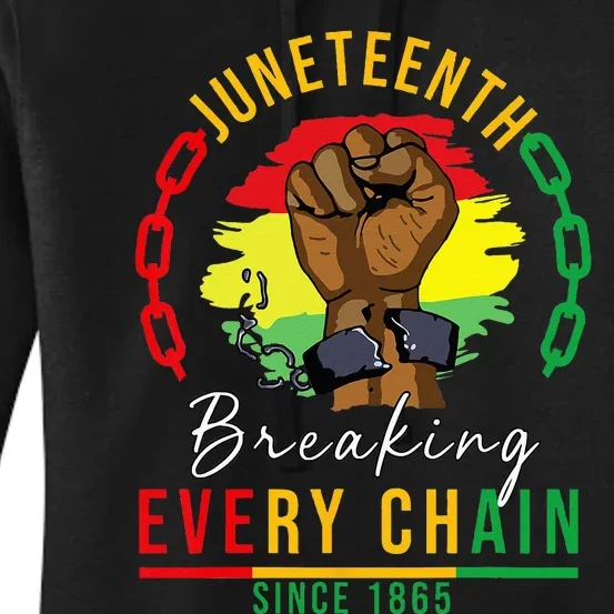 Breaking Every Chain Since 1865 Wo Juneteenth Freedom Women's Pullover Hoodie