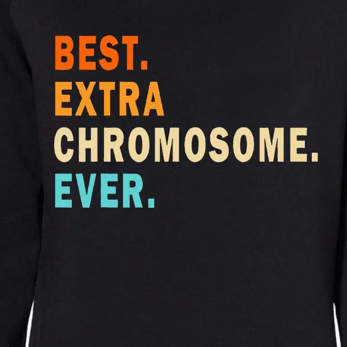 Best Extra Chromosome Ever Down Syndrome Awareness Womens California Wash Sweatshirt