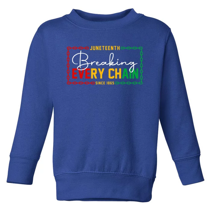 Breaking Every Chain Since 1865 Juneteenth African Freedom Meaningful Gift Toddler Sweatshirt