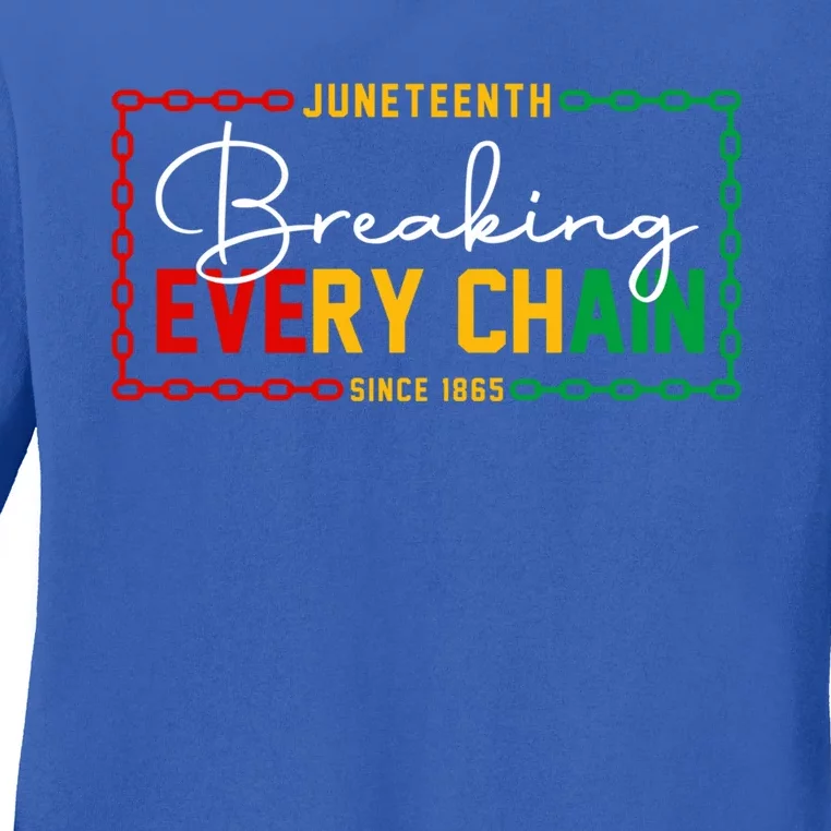 Breaking Every Chain Since 1865 Juneteenth African Freedom Meaningful Gift Ladies Long Sleeve Shirt