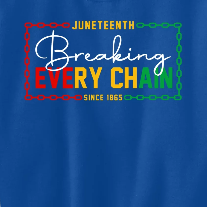 Breaking Every Chain Since 1865 Juneteenth African Freedom Meaningful Gift Kids Sweatshirt