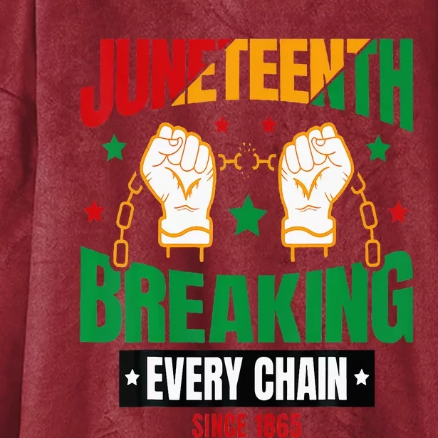 Breaking Every Chain Since 1865 Juneteenth Freedom Hooded Wearable Blanket