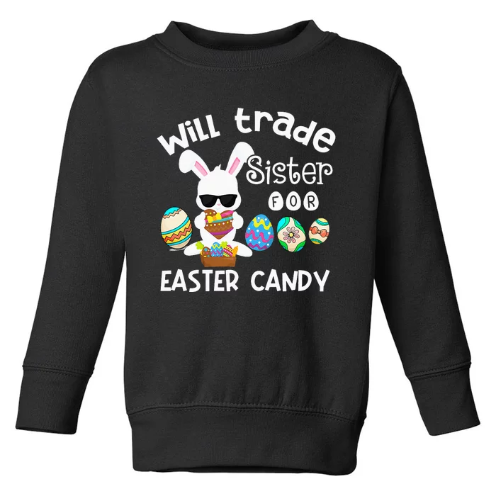 Bunny Eat Chocolate Eggs Will Trade Sister Easter Toddler Sweatshirt