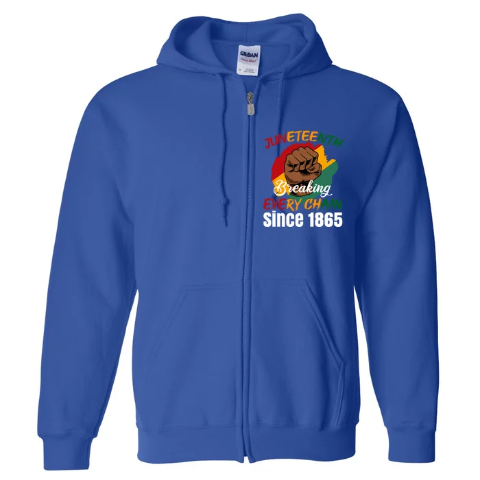 Breaking Every Chain Since 1865 Junenth Freedom Gift Full Zip Hoodie