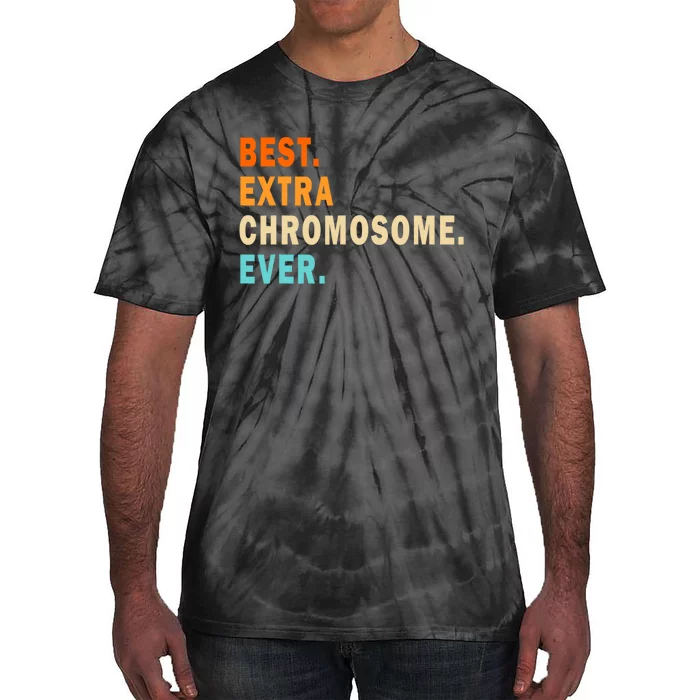 Best Extra Chromosome Ever Tie-Dye T-Shirt