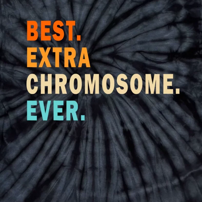 Best Extra Chromosome Ever Tie-Dye T-Shirt