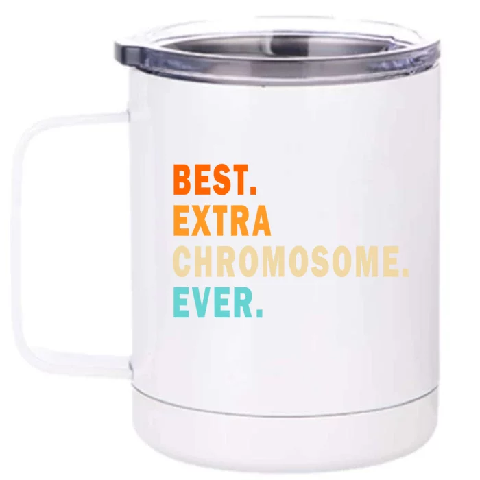 Best Extra Chromosome Ever Front & Back 12oz Stainless Steel Tumbler Cup